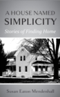 Image for A House Named Simplicity : Stories of Finding Home