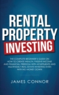 Image for Rental Property Investing : Complete Beginner&#39;s Guide on How to Create Wealth, Passive Income and Financial Freedom with Apartments and Multifamily Real Estate Investing Even with No Money Down
