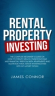 Image for Rental Property Investing : Complete Beginner&#39;s Guide on How to Create Wealth, Passive Income and Financial Freedom with Apartments and Multifamily Real Estate Investing Even with No Money Down