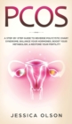 Image for Pcos : A Step-By-Step Guide to Reverse Polycystic Ovary Syndrome, Balance Your Hormones, Boost Your Metabolism, &amp; Restore Your Fertility