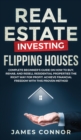 Image for Real Estate Investing - Flipping Houses : Complete Beginner&#39;s Guide on How to Buy, Rehab, and Resell Residential Properties the Right Way for Profit. Achieve Financial Freedom with This Proven Method