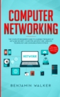 Image for Computer Networking : The Complete Beginner&#39;s Guide to Learning the Basics of Network Security, Computer Architecture, Wireless Technology and Communications Systems (Including Cisco, CCENT, and CCNA)
