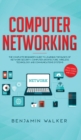 Image for Computer Networking : The Complete Beginner&#39;s Guide to Learning the Basics of Network Security, Computer Architecture, Wireless Technology and Communications Systems (Including Cisco, CCENT, and CCNA)
