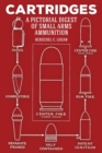 Image for Cartridges : A Pictorial Digest of Small Arms Ammunition