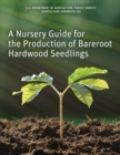 Image for A Nursery Guide for the Production of Bareroot Hardwood Seedlings