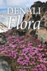 Image for Denali Flora : An Illustrated Guide to the Plants of Denali National Park and Preserve