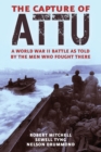 Image for The Capture of Attu : A World War II Battle as Told by the Men Who Fought There