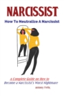 Image for Narcissist : How To Neutralize A Narcissist; A Complete Guide on How to Become a Narcissist&#39;s Worst Nightmare
