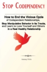 Image for Stop Codependency : How to End the Vicious Cycle of Codependent Relationships, Stop Manipulative Behavior in Its Tracks, and Learn to Love Yourself and Others in a Real Healthy Relationship