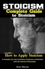 Image for Stoicism : Complete Guide to Stoicism; How to Apply Stoicism in Everyday Life, Gain Confidence, Resilience, and Wisdom with the Stoicism Philosophy