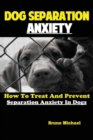 Image for Dog Separation Anxiety : How To Treat And Prevent Separation Anxiety In Dogs