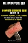Image for The Carnivore Diet : Complete Beginners Guide On How To Increase Your Performance, Get Lean, Get Ripped, Feel Strong And Lose Weight With A Meat Based Diet