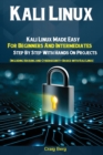Image for Kali Linux : Kali Linux Made Easy For Beginners And Intermediates; Step By Step With Hands On Projects (Including Hacking and Cybersecurity Basics with Kali Linux)