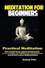 Image for Meditation For Beginners : Practical Meditation; How to Fight Stress, Anxiety and Depression to Live A Happy and Fulfilling Life with Meditation Even If You&#39;ve Never Meditated Before
