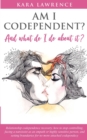Image for AM I CODEPENDENT? And What Do I Do About It? : Relationship Codependence Recovery Guide