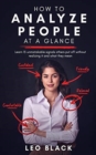 Image for How to Analyze People at a Glance - Learn 15 Unmistakable Signals Others Put Off Without Realizing It and What They Mean