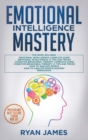 Image for Emotional Intelligence Mastery : 7 Manuscripts: Emotional Intelligence x2, Cognitive Behavioral Therapy x2, How to Analyze People x2, Persuasion (Anger Management, NLP)