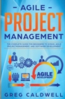 Image for Agile Project Management : The Complete Guide for Beginners to Scrum, Agile Project Management, and Software Development (Lean Guides with Scrum, Sprint, Kanban, DSDM, XP &amp; Crystal)