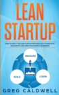 Image for Lean Startup : How to Apply the Lean Startup Methodology to Innovate, Accelerate, and Create Successful Businesses (Lean Guides with Scrum, Sprint, Kanban, DSDM, XP &amp; Crystal)