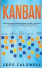 Image for Kanban : How to Visualize Work and Maximize Efficiency and Output with Kanban, Lean Thinking, Scrum, and Agile (Lean Guides with Scrum, Sprint, Kanban, DSDM, XP &amp; Crystal)
