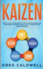 Image for Kaizen : How to Apply Lean Kaizen to Your Startup Business and Management to Improve Productivity, Communication, and Performance (Lean Guides with Scrum, Sprint, Kanban, DSDM, XP &amp; Crystal)
