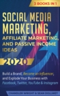 Image for Social Media Marketing : Affiliate Marketing, and Passive Income Ideas 2020: 3 Books in 1 - Build a Brand, Become an Influencer, and Explode Your Business with Facebook, Twitter, YouTube &amp; Instagram