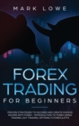 Image for Forex Trading for Beginners : Proven Strategies to Succeed and Create Passive Income with Forex - Introduction to Forex Swing Trading, Day Trading, Options, Fu-tures &amp; ETFs (Stock Market Investing for