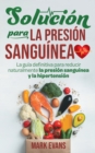 Image for Solucion Para La Presion Sanguinea : La Guia Definitiva Para Reducir Naturalmente La Presion Sanguinea Y La Hipertension (Spanish Edition)