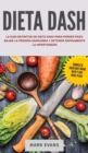Image for Dieta DASH : La guia definitiva de dieta DASH para perder peso, bajar la presion sanguinea y detener rapidamente la hipertension (Spanish Edition)