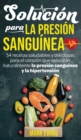 Image for Solucion Para La Presion Sanguinea : 54 Recetas Saludables Y Deliciosas Para El Corazon Que Reduciran Naturalmente La Presion Sanguinea Y La Hipertension (Spanish Edition)