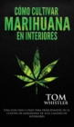 Image for Como cultivar marihuana en interiores : Una guia paso a paso para principiantes en el cultivo de marihuana de alta calidad en interiores (Spanish Edition)