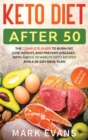 Image for Keto Diet After 50 : Keto for Seniors - The Complete Guide to Burn Fat, Lose Weight, and Prevent Diseases - With Simple 30 Minute Recipes and a 30-Day Meal Plan