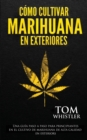 Image for Como cultivar marihuana en exteriores : Una guia paso a paso para principiantes en el cultivo de marihuana de alta calidad en exteriors (Spanish Edition)