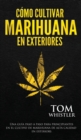 Image for Como cultivar marihuana en exteriores : Una guia paso a paso para principiantes en el cultivo de marihuana de alta calidad en exteriors (Spanish Edition)