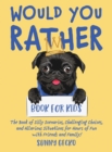 Image for Would You Rather Book for Kids : The Book of Silly Scenarios, Challenging Choices, and Hilarious Situations for Hours of Fun with Friends and Family! (Game Book Gift Ideas)