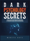 Image for Dark Psychology Secrets : Defenses Against Covert Manipulation, Mind Control, NLP, Emotional Influence, Deception, and Brainwashing