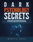 Image for Dark Psychology Secrets : Defenses Against Covert Manipulation, Mind Control, NLP, Emotional Influence, Deception, and Brainwashing