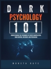 Image for Dark Psychology 101 : Understanding the Techniques of Covert Manipulation, Mind Control, Influence, and Persuasion