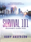 Image for Survival 101 Beginner&#39;s Guide 2020 : The Complete Guide To Urban And Wilderness Survival