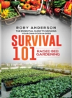 Image for Survival 101 Raised Bed Gardening : The Essential Guide To Growing Your Own Food In 2020