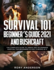 Image for Survival 101 Beginner&#39;s Guide 2021 AND Bushcraft : The Complete Guide To Urban And Wilderness Survival For Beginners in 2021 (2 Books In 1)