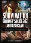 Image for Survival 101 Beginner&#39;s Guide 2021 AND Bushcraft : The Complete Guide To Urban And Wilderness Survival For Beginners in 2021 (2 Books In 1)