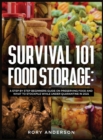 Image for Survival 101 Food Storage : A Step by Step Beginners Guide on Preserving Food and What to Stockpile While Under Quarantine in 2021