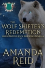 Image for The Wolf Shifter&#39;s Redemption : An Enchanted Rock Immortals Novella