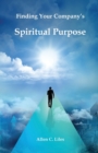 Image for Finding Your Company&#39;s Spiritual Purpose