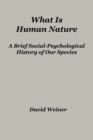 Image for What Is Human Nature : A Brief Social-Psychological History of Our Species