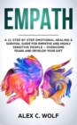 Image for Empath : A 21 Step by Step Emotional Healing and Survival Guide for Empaths and Highly Sensitive People - Overcome Fears and Develop Your Gift