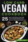Image for Low Carb Vegan Cookbook : 25 Best &amp; Delicious Low Carb Plant-Based Recipes for a Healthy Vegan Ketogenic Diet