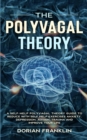 Image for The Polyvagal Theory : A Self-Help Polyvagal Theory Guide to Reduce with Self Help Exercises Anxiety, Depression, Autism, Trauma and Improve Your Life.