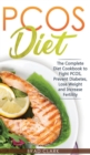 Image for PCOS Diet : The Complete Guide to Fight PCOS, Prevent Diabetes, Lose Weight and Increase Fertility